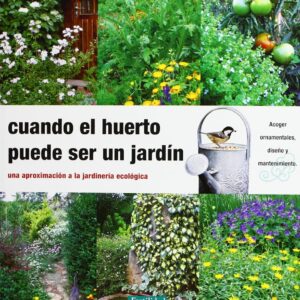 Cuando el huerto puede ser un jardín. Una aproximación a la jardinería ecológica.